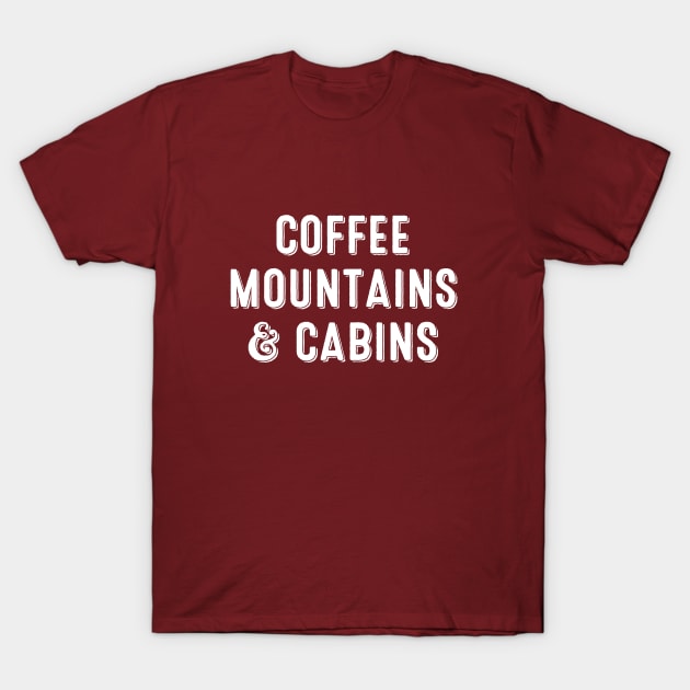 Coffee, Mountains & Cabins T-Shirt by misdememeor